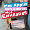 MES APPLIS, MES AMOURS, MES EMMERDES
